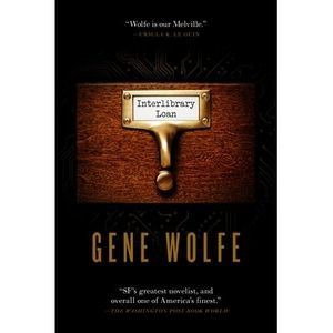 Interlibrary Loan -- Gene Wolfe